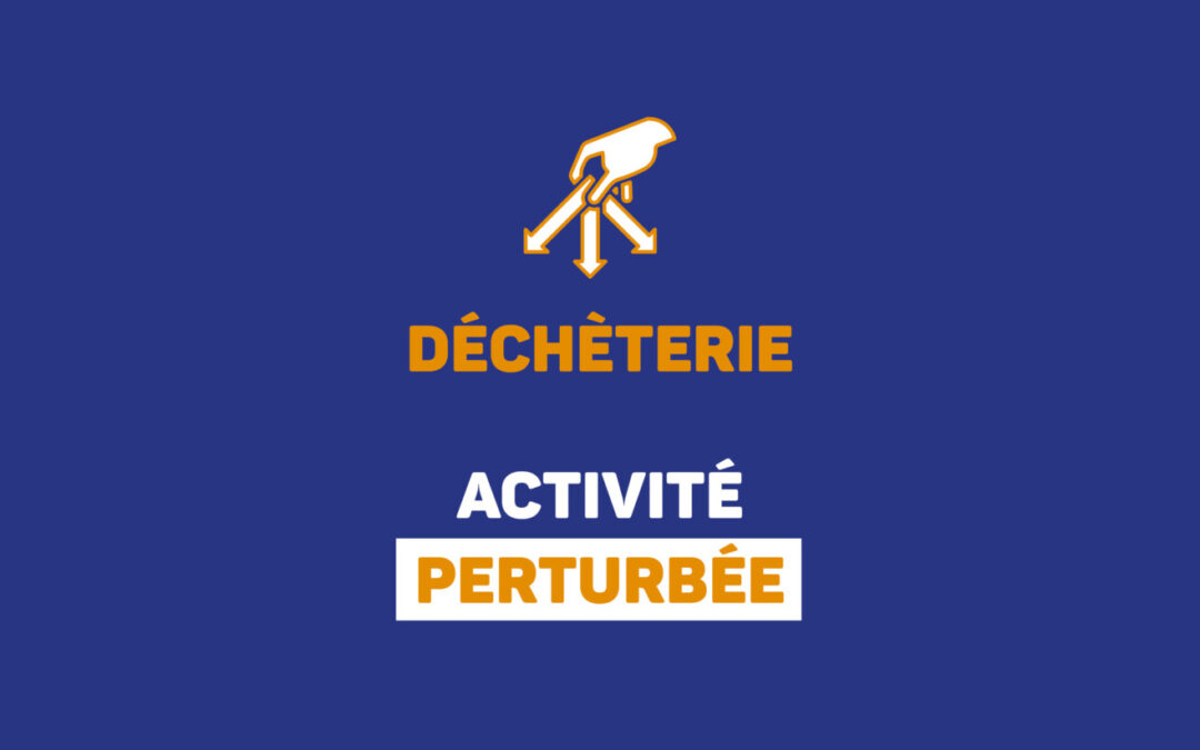 Réseau des déchèteries UNIVALOM – Activité perturbée